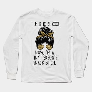 I Used To Be Cool Now I'm Tiny Person's Snack Btch Messy Bun Long Sleeve T-Shirt